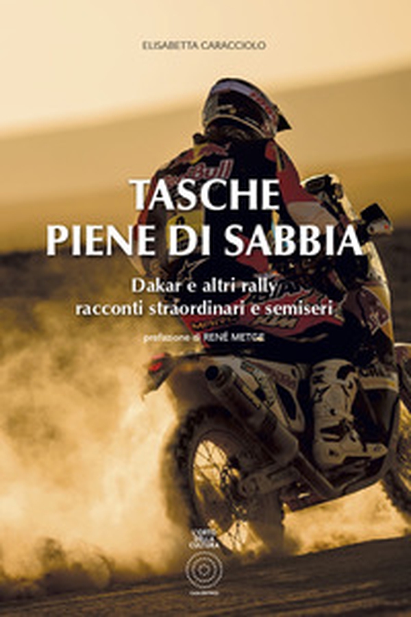 Tasche piene di sabbia. Dakar e altri rally. Racconti straordinari e semiseri - Librerie.coop Tasche piene di sabbia. Dakar e altri rally. Racconti straordinari e semiseri - Librerie.coop