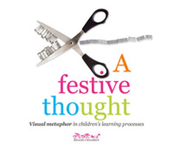A festive thought. Visual metaphor in children's learning processes - Librerie.coop A festive thought. Visual metaphor in children's learning processes - Librerie.coop