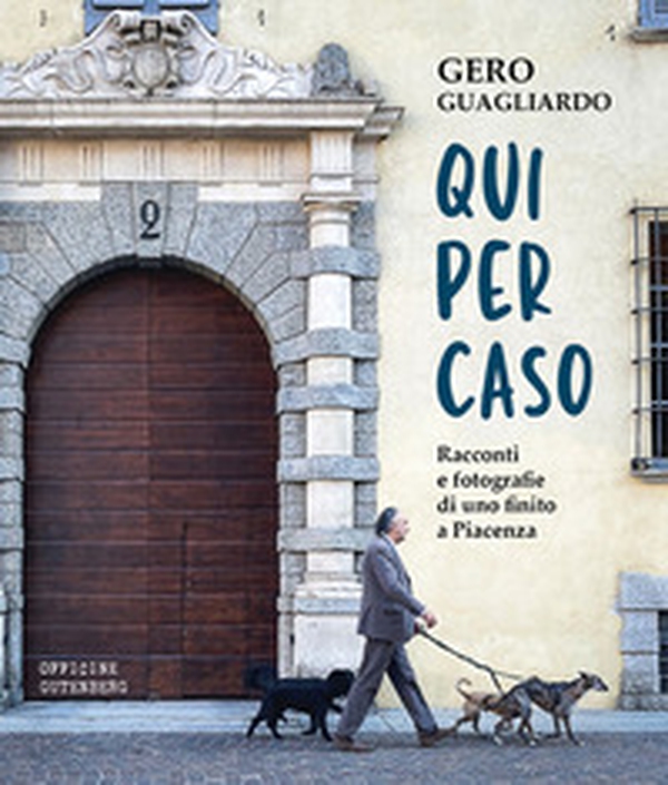 Qui per caso. Racconti e fotografie di uno finito a Piacenza - Librerie.coop Qui per caso. Racconti e fotografie di uno finito a Piacenza - Librerie.coop