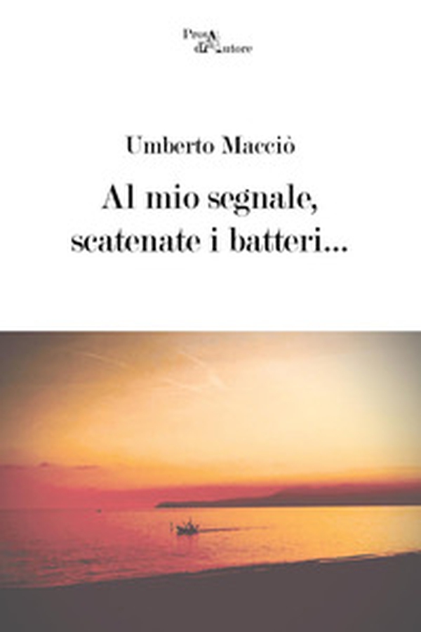 Al mio segnale, scatenate i batteri... - Librerie.coop Al mio segnale, scatenate i batteri... - Librerie.coop