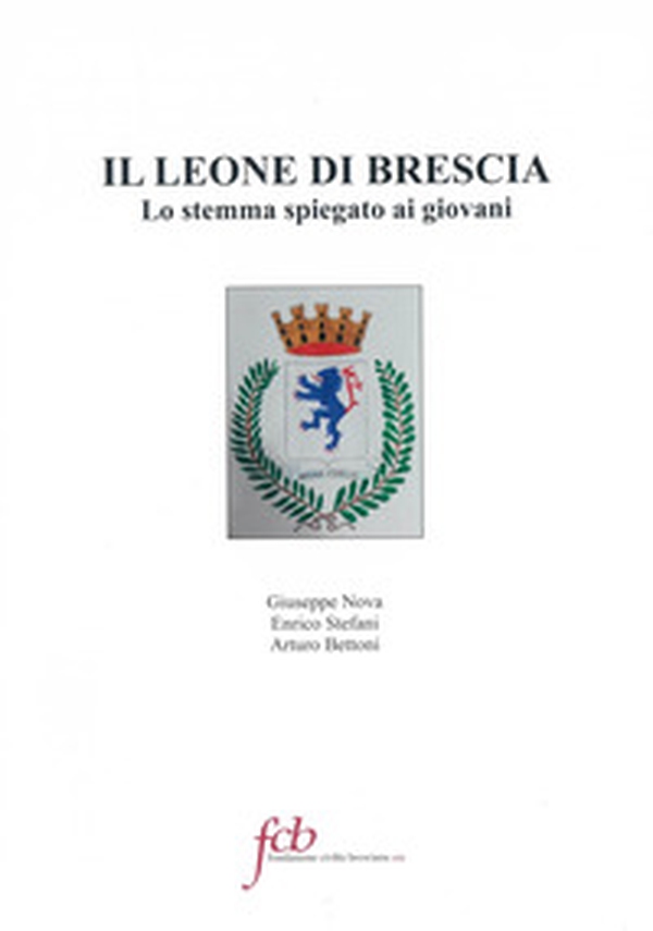 Il leone di Brescia. Lo stemma spiegato ai giovani - Librerie.coop Il leone di Brescia. Lo stemma spiegato ai giovani - Librerie.coop