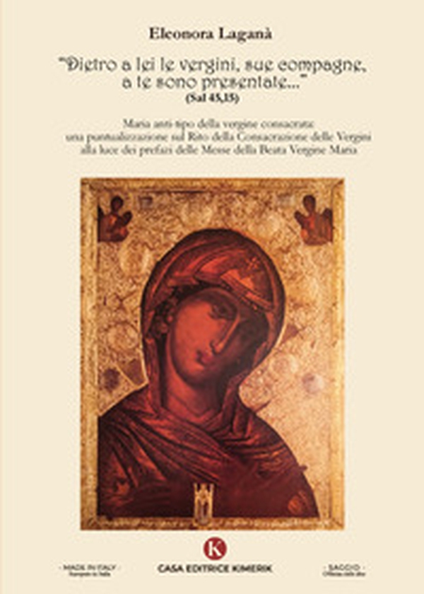 Dietro a lei le vergini, sue compagne, a te sono presentate... (Sal 45,15). Maria anti-tipo della vergine consacrata: una puntualizzazione sul Rito della Consacrazione delle Vergini alla luce dei prefazi delle Messe della Beata Vergine Maria - Librerie.coop Dietro a lei le vergini, sue compagne, a te sono presentate... (Sal 45,15). Maria anti-tipo della vergine consacrata: una puntualizzazione sul Rito della Consacrazione delle Vergini alla luce dei prefazi delle Messe della Beata Vergine Maria - Librerie.coop