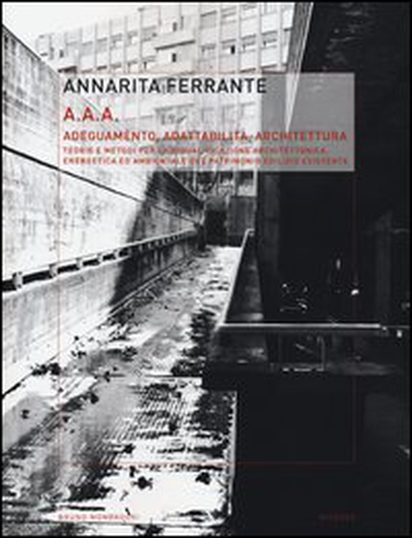 AAA Adeguamento, adattabilità, architettura. Teorie e metodi per la riqualificazione architettonica, energetica ed ambientale del patrimonio edilizio esistente - Librerie.coop AAA Adeguamento, adattabilità, architettura. Teorie e metodi per la riqualificazione architettonica, energetica ed ambientale del patrimonio edilizio esistente - Librerie.coop