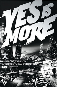 BIG. Bjarke Ingles Group. Yes is More. An archicomic on architectural evolution - Librerie.coop