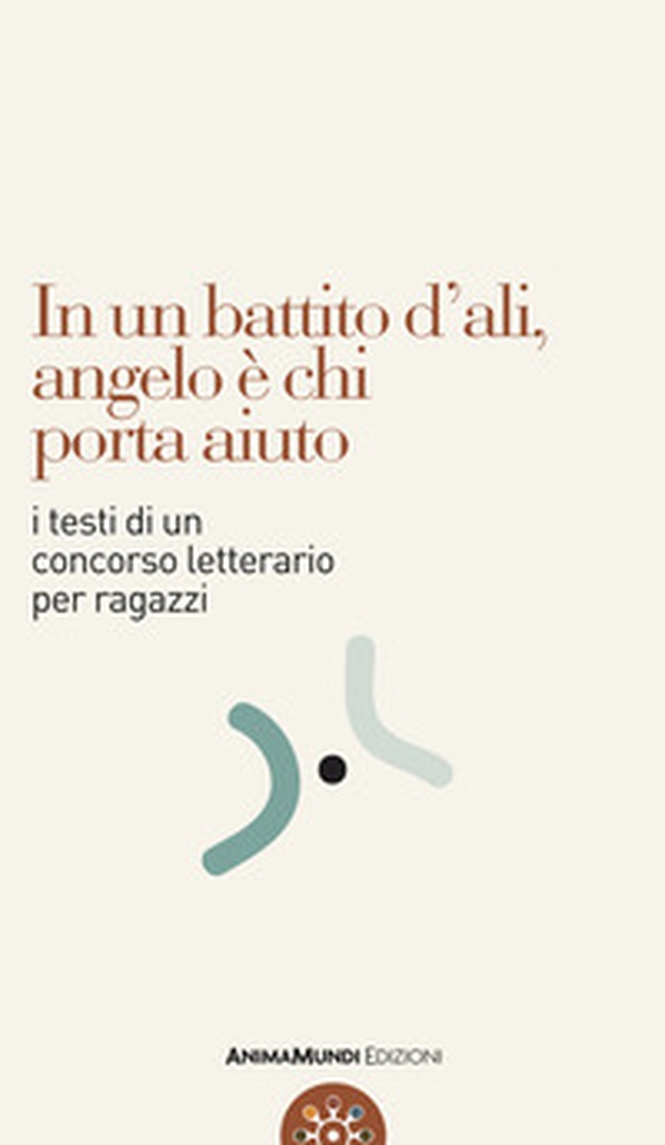 In un battito d'ali, angelo è chi porta aiuto. I testi di un concorso letterario per ragazzi - Librerie.coop In un battito d'ali, angelo è chi porta aiuto. I testi di un concorso letterario per ragazzi - Librerie.coop