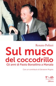 Sul muso del coccodrillo. Gli anni di Paolo Borsellino a Marsala - Librerie.coop
