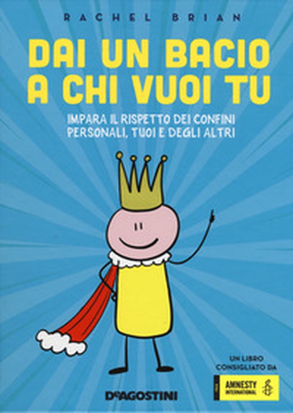 Dai un bacio a chi vuoi tu! Impara il rispetto dei confini personali, tuoi e degli altri - Librerie.coop Dai un bacio a chi vuoi tu! Impara il rispetto dei confini personali, tuoi e degli altri - Librerie.coop