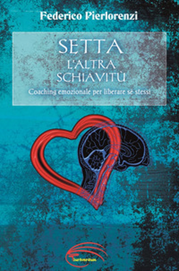 Setta, l'altra schiavitù. Coaching emozionale per liberare sé stessi - Librerie.coop Setta, l'altra schiavitù. Coaching emozionale per liberare sé stessi - Librerie.coop