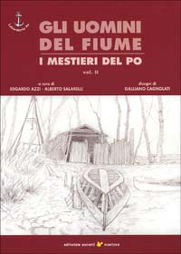 Gli uomini del fiume. I mestieri del Po - Librerie.coop Gli uomini del fiume. I mestieri del Po - Librerie.coop