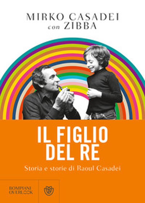 Il figlio del re. Storia e storie di Raoul Casadei - Librerie.coop Il figlio del re. Storia e storie di Raoul Casadei - Librerie.coop