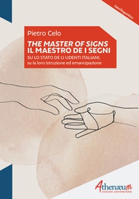 The Masters of signs-Il Maestro de i segni. Su lo stato de li udenti italiani, su la loro istruzione ed emancipazione - Librerie.coop