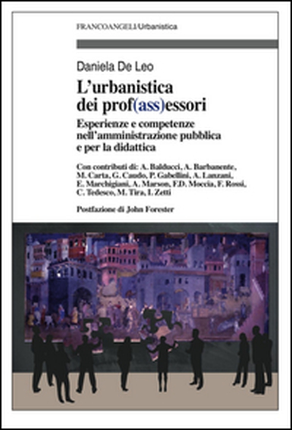 L'urbanistica e dei prof(ass)essori. Esperienze e competenze nell'amministrazione pubblica e per la didattica - Librerie.coop L'urbanistica e dei prof(ass)essori. Esperienze e competenze nell'amministrazione pubblica e per la didattica - Librerie.coop