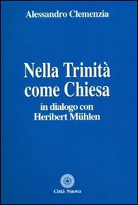 Nella Trinità come Chiesa. In dialogo con Heribert Muehlen - Librerie.coop