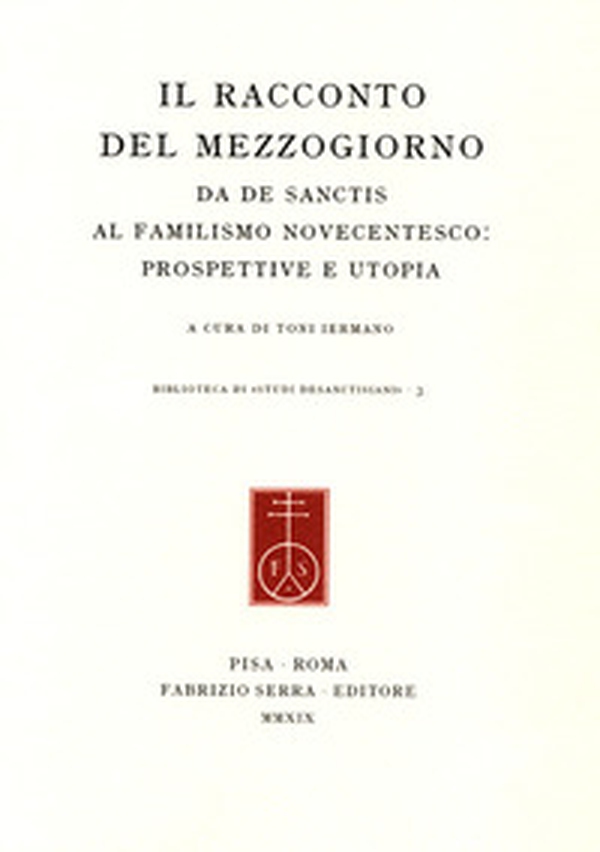 Il racconto del Mezzogiorno. Da De Sanctis al familismo novecentesco: prospettive e utopia - Librerie.coop Il racconto del Mezzogiorno. Da De Sanctis al familismo novecentesco: prospettive e utopia - Librerie.coop