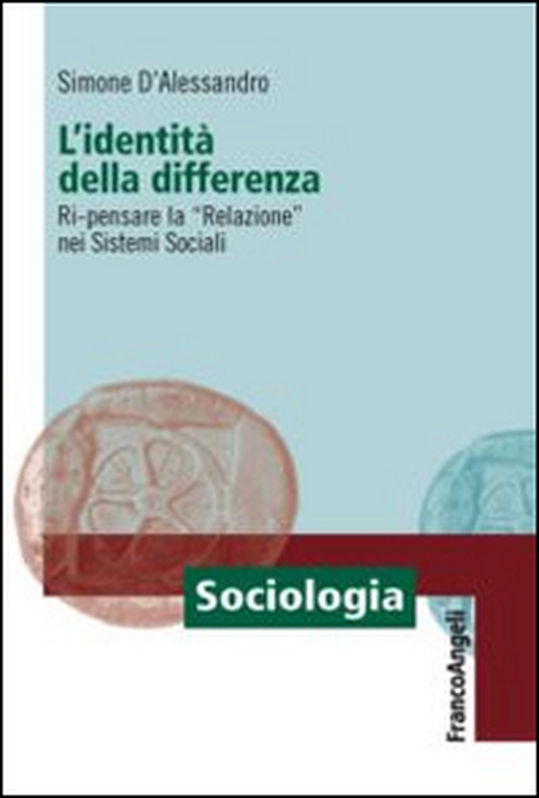 L'identità della differenza. Ri-pensare la «Relazione» nei sistemi sociali - Librerie.coop L'identità della differenza. Ri-pensare la «Relazione» nei sistemi sociali - Librerie.coop