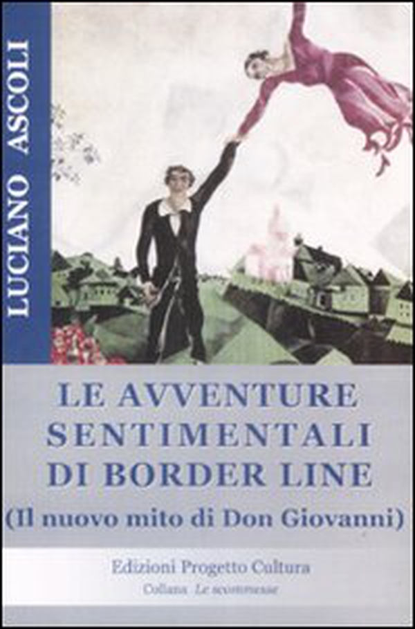 Le avventure sentimentali di Border Line. Il nuovo mito di Don Giovanni - Librerie.coop Le avventure sentimentali di Border Line. Il nuovo mito di Don Giovanni - Librerie.coop