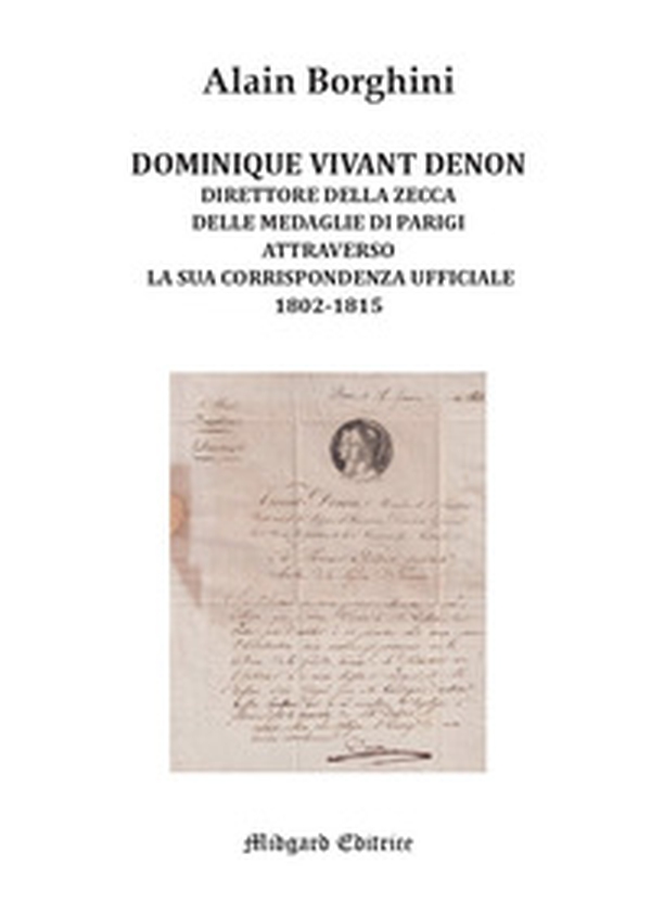 Dominique Vivant Denon. Direttore della Zecca delle medaglie di Parigi attraverso la sua corrispondenza ufficiale 1802-1815 - Librerie.coop Dominique Vivant Denon. Direttore della Zecca delle medaglie di Parigi attraverso la sua corrispondenza ufficiale 1802-1815 - Librerie.coop