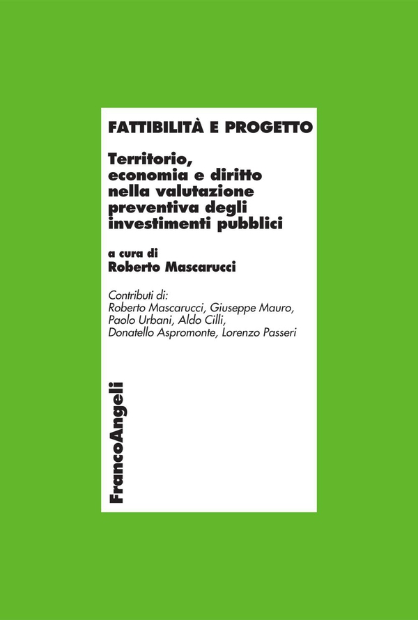 Fattibilità e progetto. Territorio, economia e diritto nella valutazione preventiva degli investimenti pubblici - Librerie.coop Fattibilità e progetto. Territorio, economia e diritto nella valutazione preventiva degli investimenti pubblici - Librerie.coop