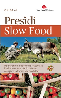 Guida ai Presìdi Slow Food. Per scoprire i prodotti che raccontano l'Italia, le osterie che li cucinano, mangiare e dormire dai produttori - Librerie.coop