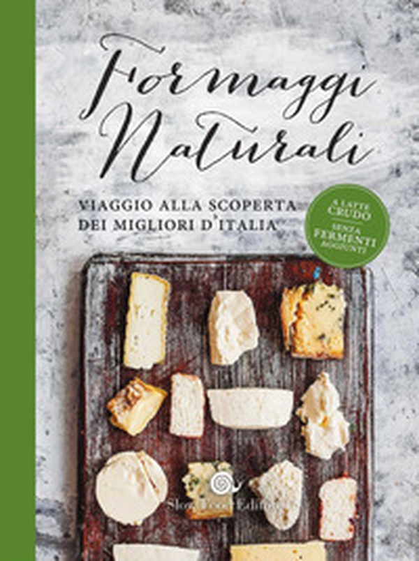 Formaggi naturali. Viaggio alla scoperta dei migliori d'Italia - Librerie.coop Formaggi naturali. Viaggio alla scoperta dei migliori d'Italia - Librerie.coop