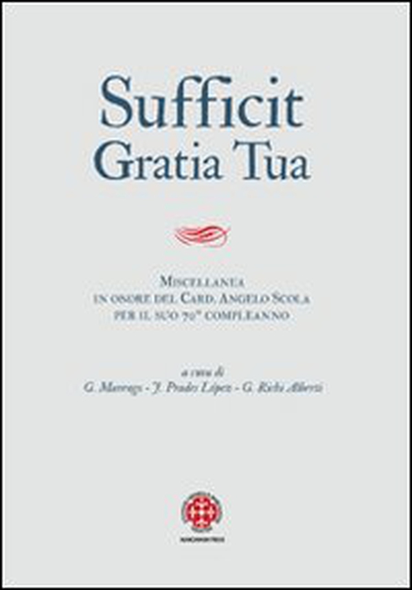 Sufficit gratia tua. Miscellanea in onore del Card. Angelo Scola, arcivescovo di Milano, in occasione del 70º genetliaco - Librerie.coop Sufficit gratia tua. Miscellanea in onore del Card. Angelo Scola, arcivescovo di Milano, in occasione del 70º genetliaco - Librerie.coop