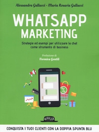 Whatsapp marketing. Strategie ed esempi per utilizzare la chat come strumento di business - Librerie.coop