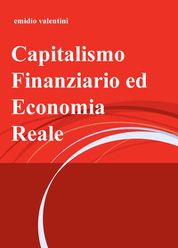 Capitalismo finanziario ed economia reale - Librerie.coop Capitalismo finanziario ed economia reale - Librerie.coop