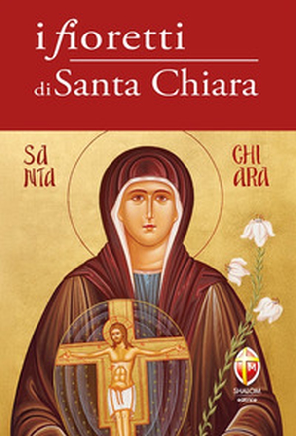I fioretti di Santa Chiara - Librerie.coop I fioretti di Santa Chiara - Librerie.coop