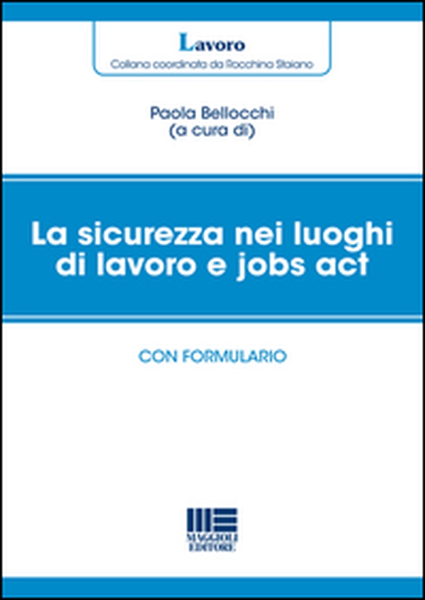 La sicurezza nei luoghi di lavoro e jobs act. Con formulario - Librerie.coop La sicurezza nei luoghi di lavoro e jobs act. Con formulario - Librerie.coop