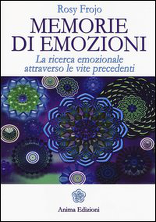 Memorie di emozioni. La ricerca emozionale attraverso le vite precedenti - Librerie.coop Memorie di emozioni. La ricerca emozionale attraverso le vite precedenti - Librerie.coop