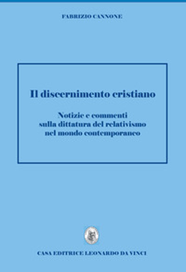 Discernimento cristiano. Notizie e commenti sulla dittatura del relativismo nel mondo contemporaneo - Librerie.coop Discernimento cristiano. Notizie e commenti sulla dittatura del relativismo nel mondo contemporaneo - Librerie.coop