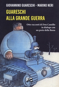 Guareschi alla grande guerra. Otto racconti di Don Camillo in dialogo con un prete della Bassa - Librerie.coop