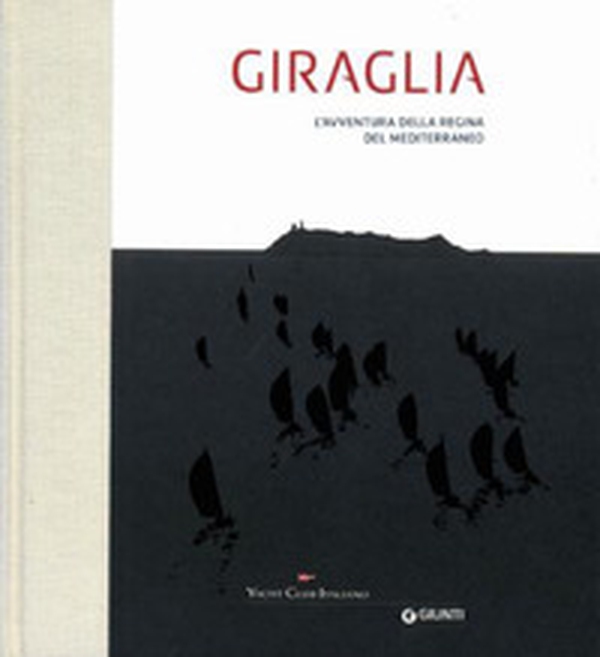 Giraglia. L'avventura della regina del Mediterraneo - Librerie.coop Giraglia. L'avventura della regina del Mediterraneo - Librerie.coop