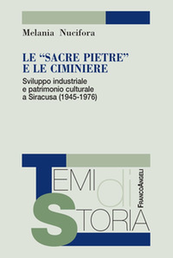 Le «sacre pietre» e le ciminiere. Sviluppo industriale e patrimonio culturale a Siracusa (1945-1976) - Librerie.coop Le «sacre pietre» e le ciminiere. Sviluppo industriale e patrimonio culturale a Siracusa (1945-1976) - Librerie.coop