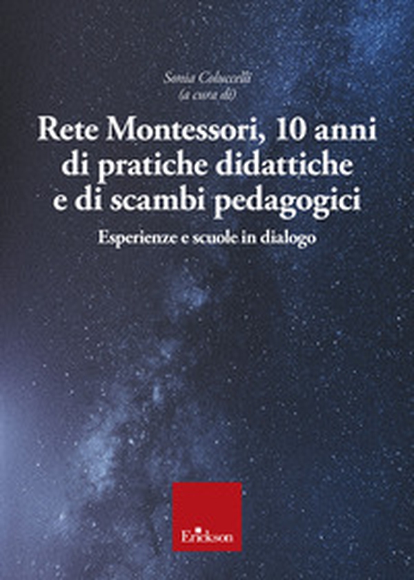 Rete Montessori. 10 anni di pratiche didattiche e di scambi pedagogici. Esperienze e scuole in dialogo - Librerie.coop Rete Montessori. 10 anni di pratiche didattiche e di scambi pedagogici. Esperienze e scuole in dialogo - Librerie.coop