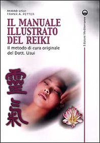 Il manuale illustrato del Reiki. Il metodo di cura originale del dott. Usui - Librerie.coop