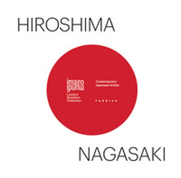 Hiroshima / Nagasaki. Contemporary japanese artists - Librerie.coop Hiroshima / Nagasaki. Contemporary japanese artists - Librerie.coop