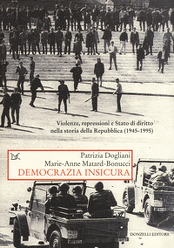 Democrazia insicura. Violenze, repressioni e stato di diritto nella storia della Repubblica (1945-1995) - Librerie.coop Democrazia insicura. Violenze, repressioni e stato di diritto nella storia della Repubblica (1945-1995) - Librerie.coop