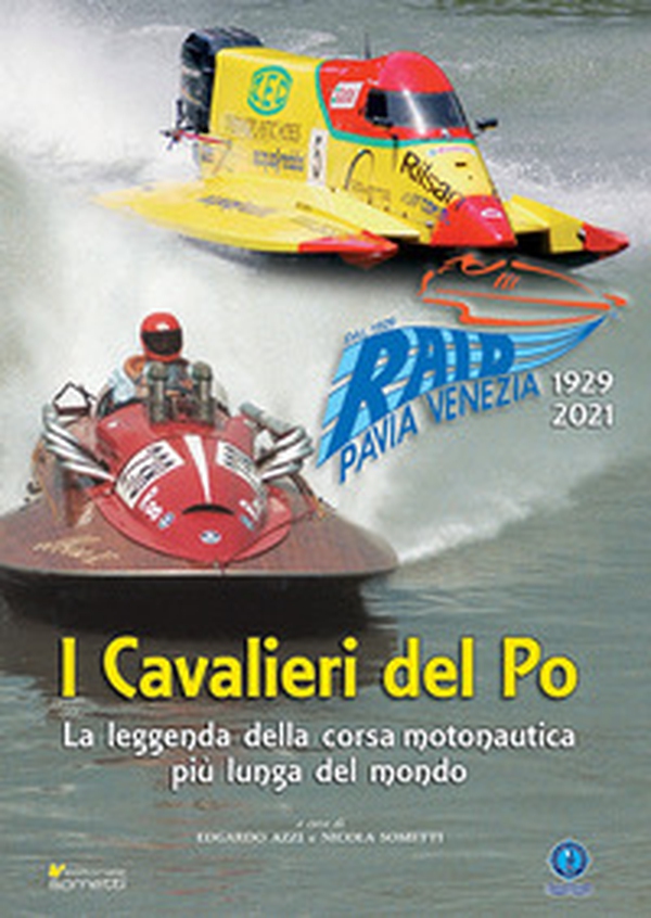 I cavalieri del Po. La leggenda della corsa motonautica più lunga del mondo (1929-2021) - Librerie.coop I cavalieri del Po. La leggenda della corsa motonautica più lunga del mondo (1929-2021) - Librerie.coop
