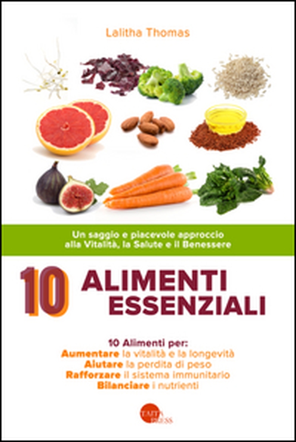 10 alimenti essenziali. Un saggio e piacevole approccio alla vitalità, la salute e il benessere - Librerie.coop 10 alimenti essenziali. Un saggio e piacevole approccio alla vitalità, la salute e il benessere - Librerie.coop