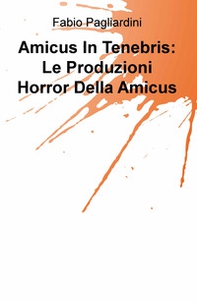 Amicus in tenebris: le produzioni horror della Amicus - Librerie.coop