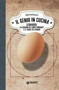 Il genio in cucina. Leonardo, la leggenda del Codice Romanoff e le tavole dei signori - Librerie.coop
