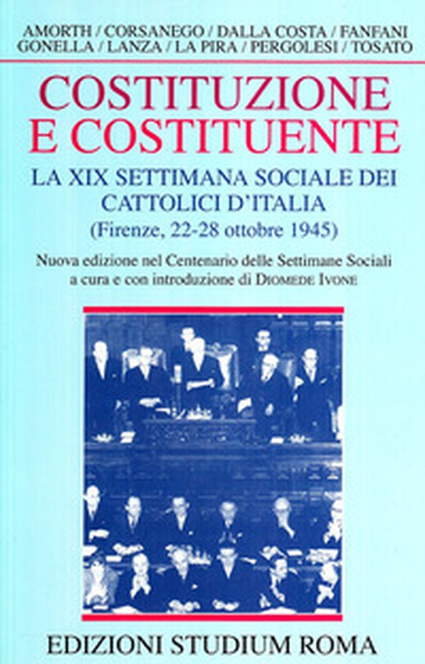 Costituzione e costituente. La XIX Settimana sociale dei cattolici d'Italia (Firenze, 22-28 ottobre 1945) - Librerie.coop Costituzione e costituente. La XIX Settimana sociale dei cattolici d'Italia (Firenze, 22-28 ottobre 1945) - Librerie.coop