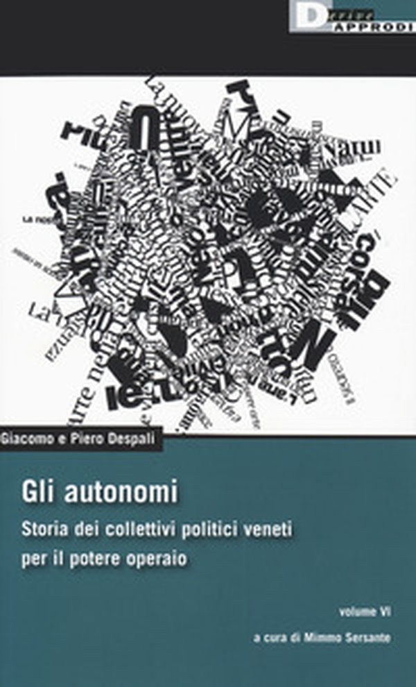 Gli autonomi. Storia dei collettivi politici veneti per il potere operaio - Librerie.coop Gli autonomi. Storia dei collettivi politici veneti per il potere operaio - Librerie.coop