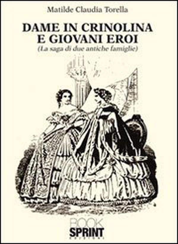 Dame in crinolina e giovani eroi (la saga di due antiche famiglie) - Librerie.coop Dame in crinolina e giovani eroi (la saga di due antiche famiglie) - Librerie.coop