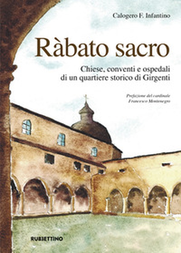 Ràbato sacro. Chiese, conventi e ospedali di un quartiere storico di Girgenti - Librerie.coop Ràbato sacro. Chiese, conventi e ospedali di un quartiere storico di Girgenti - Librerie.coop