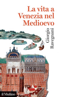 La vita a Venezia nel Medioevo - Librerie.coop