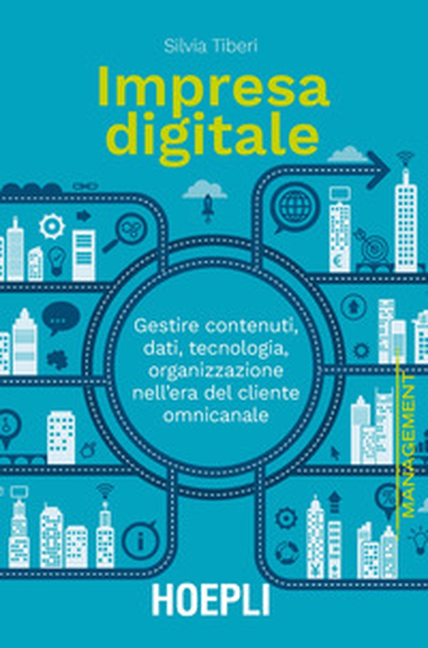 Impresa digitale. Gestire contenuti, dati, tecnologia, organizzazione nell'era del cliente omnicanale - Librerie.coop Impresa digitale. Gestire contenuti, dati, tecnologia, organizzazione nell'era del cliente omnicanale - Librerie.coop