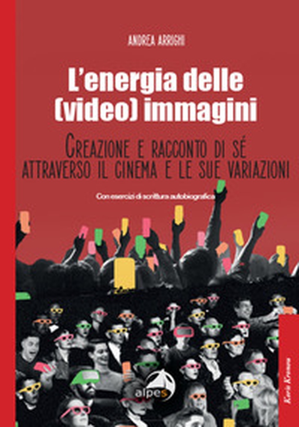 L'energia delle (video) immagini. Creazione e racconto di sé attraverso il cinema e le sue variazioni Con esercizi di scrittura autobiografica - Librerie.coop L'energia delle (video) immagini. Creazione e racconto di sé attraverso il cinema e le sue variazioni Con esercizi di scrittura autobiografica - Librerie.coop