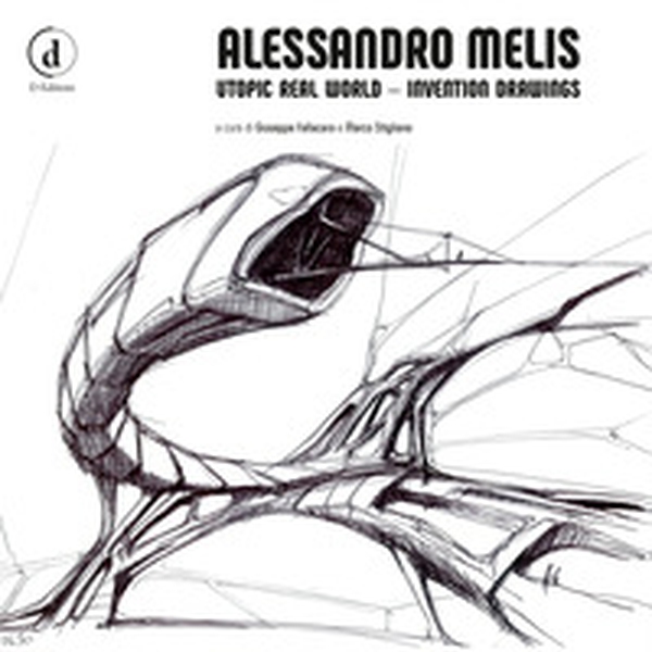 Alessandro Melis. Utopic real world, invention drawings - Librerie.coop Alessandro Melis. Utopic real world, invention drawings - Librerie.coop